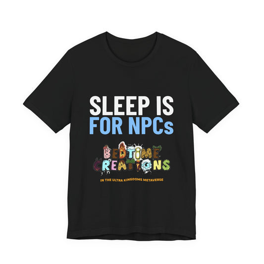 Bedtime Creations x Ultra Kingdoms Sleep Is for NPCs Tee